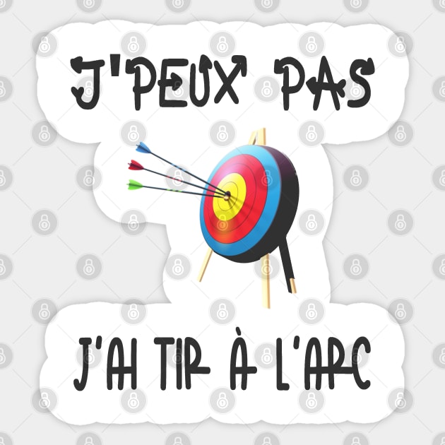 J'peux pas j'ai tir à l'arc Sticker by ChezALi